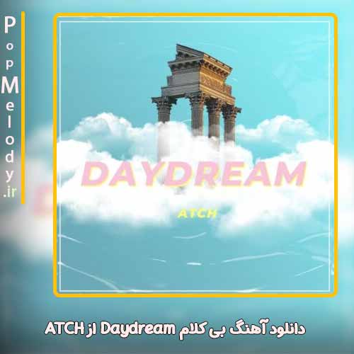 دانلود آهنگ ATCH Daydream
