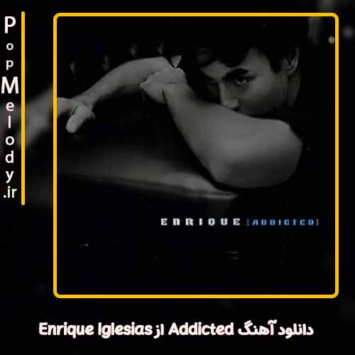 دانلود آهنگ Enrique Iglesias Addicted