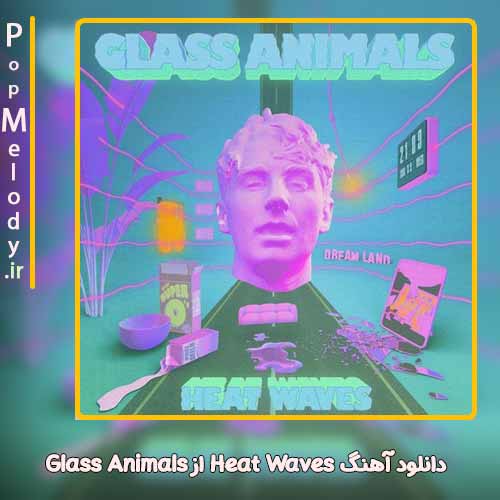 دانلود آهنگ Glass Animals Heat Waves