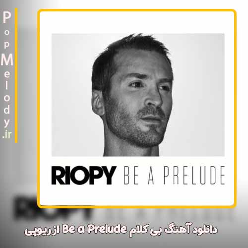 دانلود آهنگ ریوپی Be a Prelude