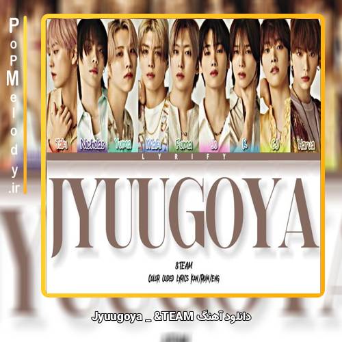 دانلود آهنگ &TEAM Jyuugoya