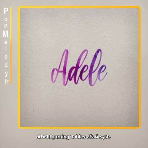 دانلود آهنگ ADELE urning Tables