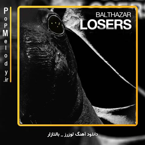 دانلود آهنگ بالتازار / Balthazar لوزرز / Losers