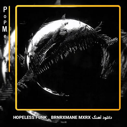 دانلود آهنگ BRNRXMANE MXRX HOPELESS FUNK