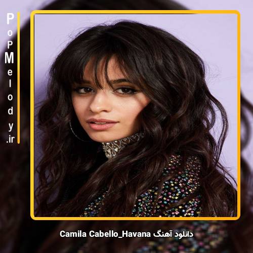 دانلود آهنگ Camila Cabello Havana
