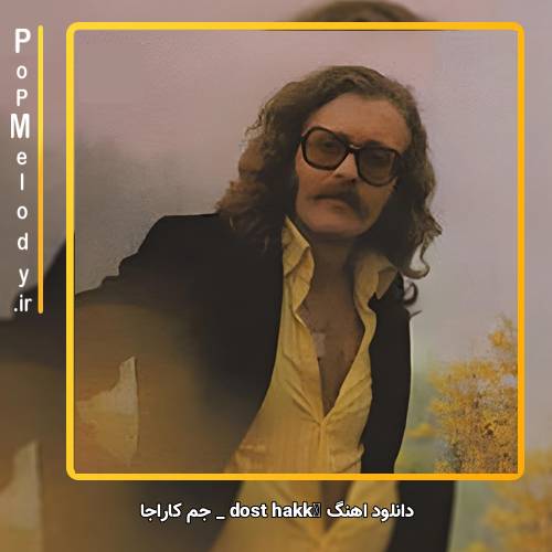 دانلود آهنگ جم کاراجا dost hakkı