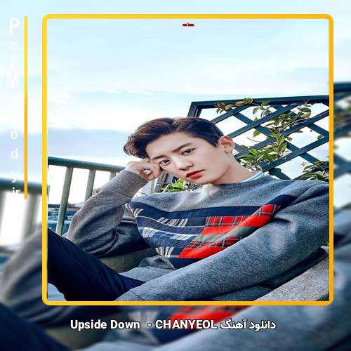 دانلود آهنگ CHANYEOL Upside Down