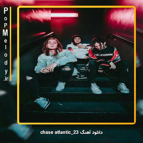 دانلود آهنگ chase atlantic 23