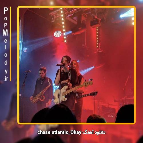 دانلود آهنگ chase atlantic Okay