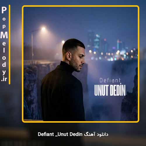 دانلود آهنگ Defiant Unut Dedin
