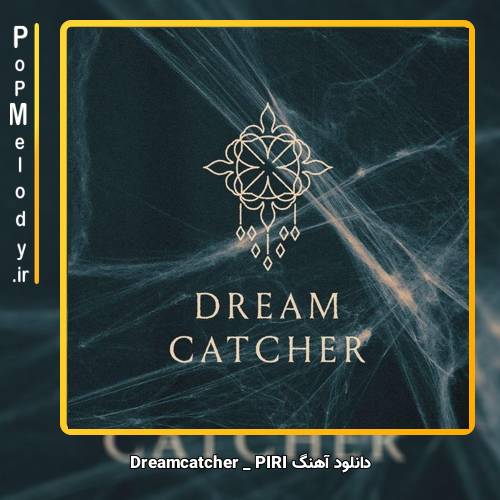 دانلود آهنگ Dreamcatcher PIRI 