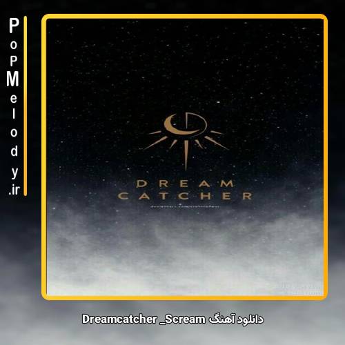 دانلود آهنگ Dreamcatcher Scream