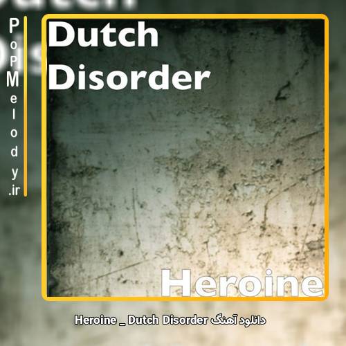 دانلود آهنگ Dutch Disorder Heroine