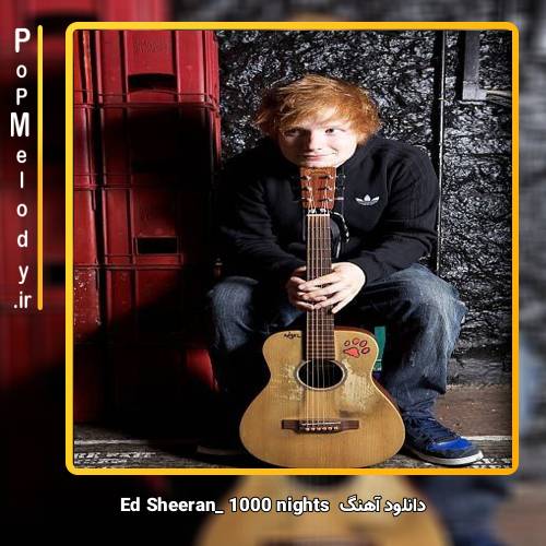 دانلود آهنگ Ed Sheeran 1000nights