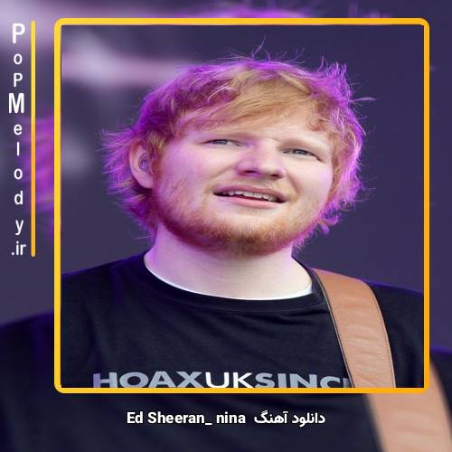 دانلود آهنگ Ed Sheeran nina
