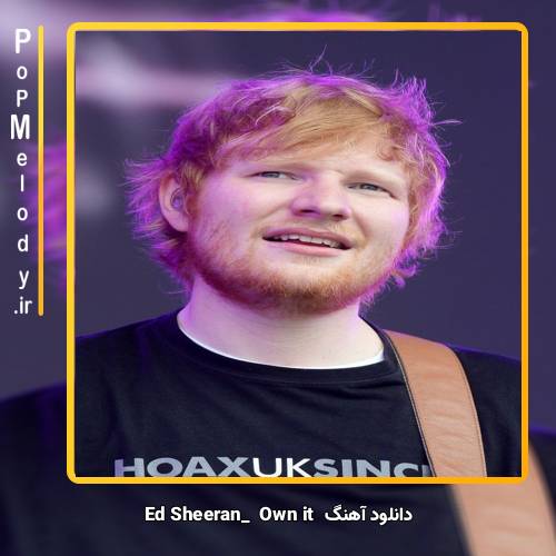 دانلود آهنگ Ed Sheeran own it