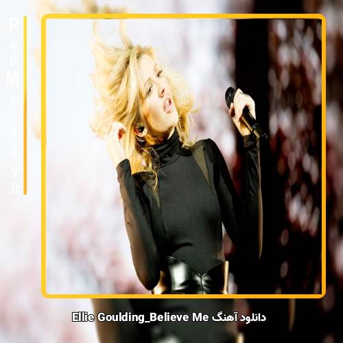 دانلود آهنگ Ellie Goulding Believe Me