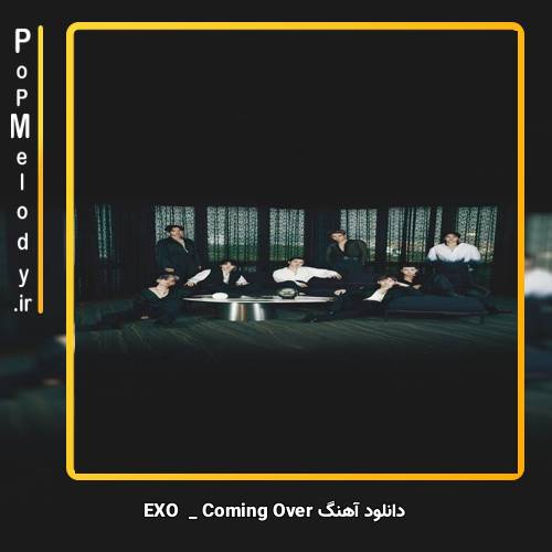 دانلود آهنگ EXO Coming Over