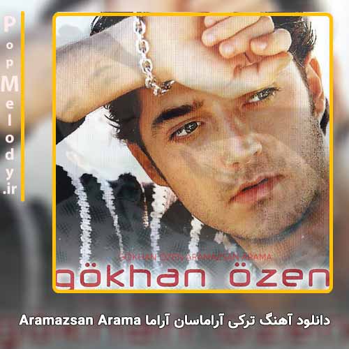 دانلود آهنگ Gökhan Özen آراماسان آراما