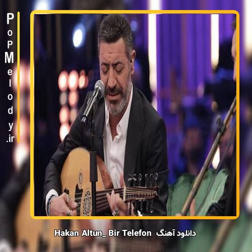 دانلود آهنگ hakan altun Bir Telefon