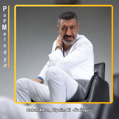 دانلود آهنگ hakan altun Diyelim Ki