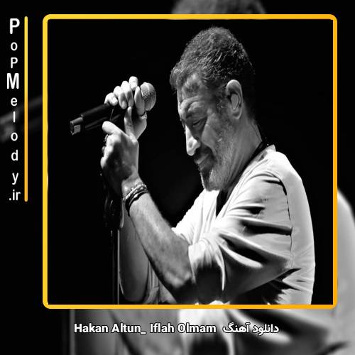 دانلود آهنگ hakan altun İflah Olmam