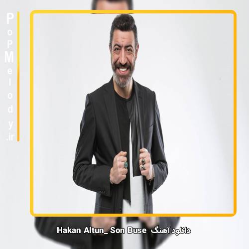 دانلود آهنگ hakan altun Son Buse