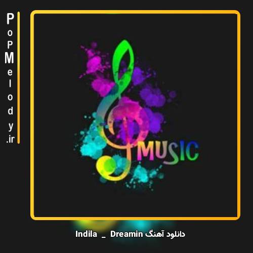 دانلود آهنگ ایندیلا Dreamin
