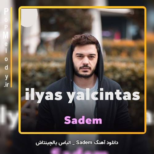 دانلود آهنگ الیاس یالچینتاش Sadem
