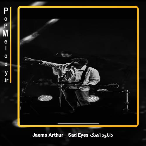 دانلود آهنگ James Arthur Sad Eyes