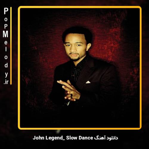دانلود آهنگ John Legend Slow Dance