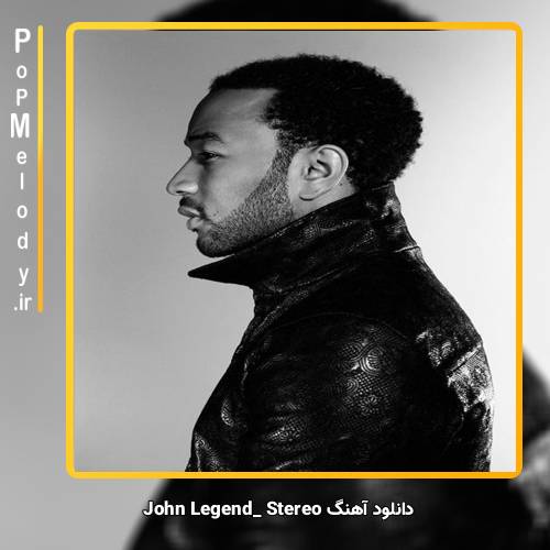 دانلود آهنگ John Legend Stereo