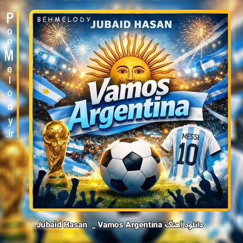 دانلود آهنگ Jubaid Hasan Vamos Argentina