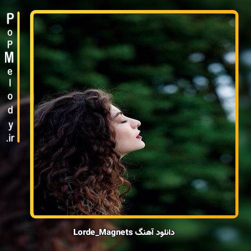 دانلود آهنگ Lorde Magnets