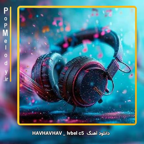 دانلود آهنگ lvbel c5 HAVHAVHAV 