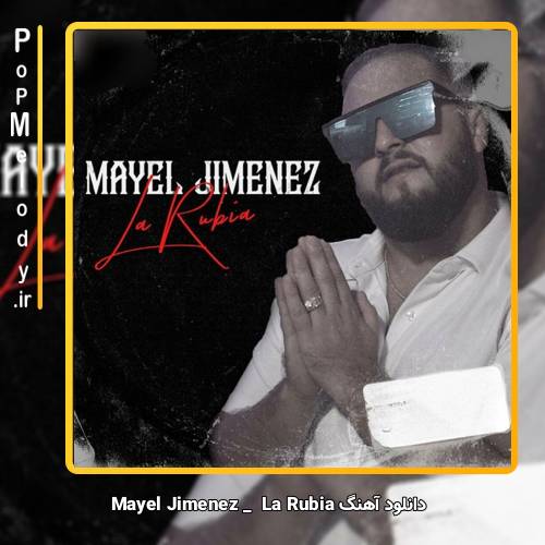 دانلود آهنگ Mayel Jimenez La Rubia