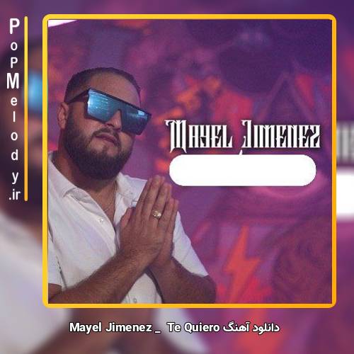 دانلود آهنگ Mayel Jimenez Te Quiero