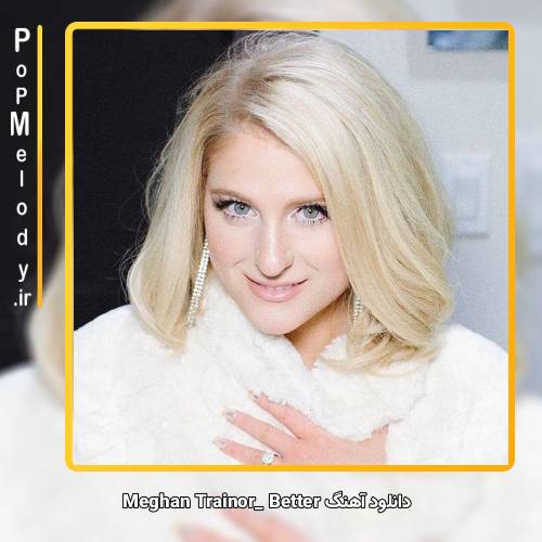 دانلود آهنگ Meghan Trainor Better