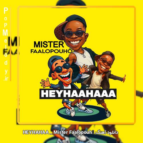 دانلود آهنگ Mister Faalopouhô HEYHAHAA