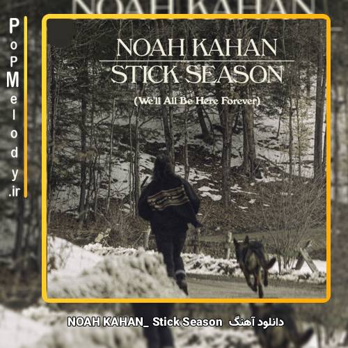 دانلود آهنگ NOAH KAHAN Stick Season