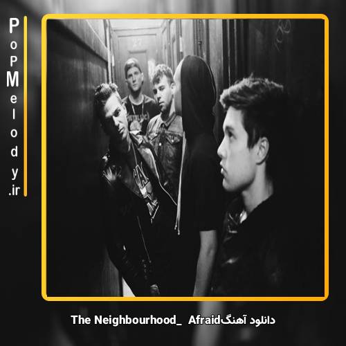 دانلود آهنگ The Neighbourhood Afraid