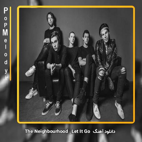 دانلود آهنگ Let It Go با صدای The Neighbourhood از پاپ ملودی