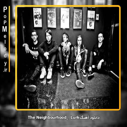 دانلود آهنگ The Neighbourhood Lurk