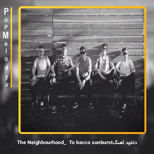 دانلود آهنگ The Neighbourhood Tobacco Sunburst