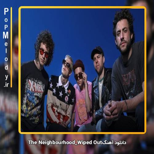 دانلود آهنگ The Neighbourhood Wiped Out