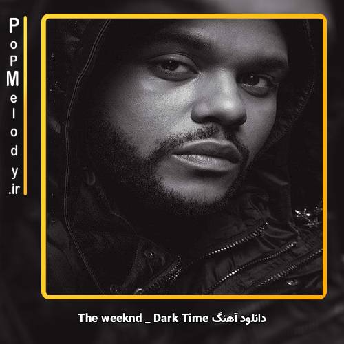 دانلود آهنگ The Weeknd Dark Times