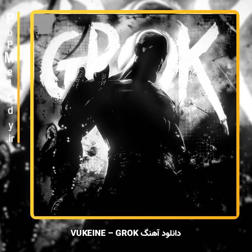 دانلود آهنگ VUKEINE GROK 