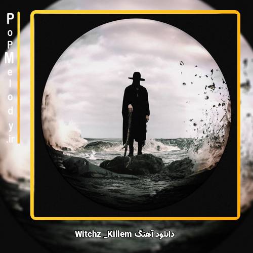 دانلود آهنگ witchz Killem