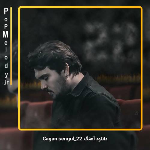 دانلود آهنگ Çağan Şengül 22