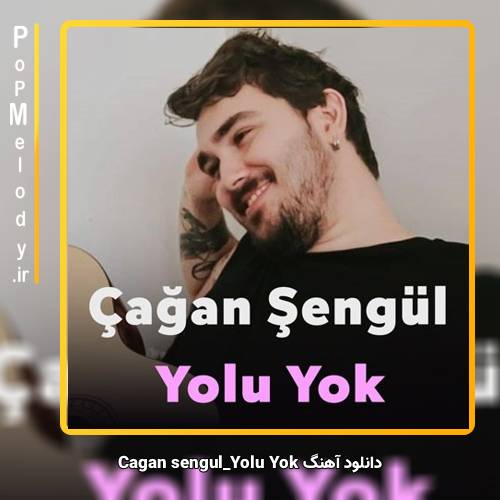 دانلود آهنگ Çağan Şengül Yolu Yok